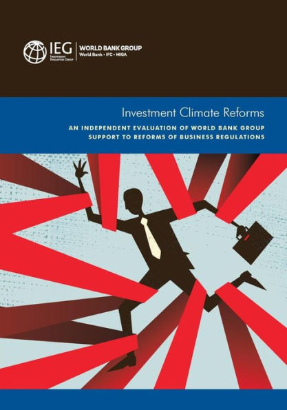 Investment Climate Reforms: An Independent Evaluation of World Bank Group Support to Reforms Business Regulations