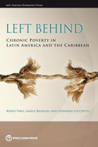 Title: Left Behind: Chronic Poverty in Latin America and the Caribbean, Author: Renos Vakis