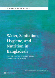 Title: Water, Sanitation, Hygiene, and Nutrition in Bangladesh: Can Building Toilets Affect Children's Growth?, Author: Iffat Mahmud