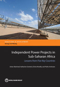 Title: Independent Power Projects in Sub-Saharan Africa: Lessons from Five Key Countries, Author: Anton Eberhard