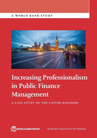 Title: Increasing Professionalism in Public Finance Management: A Case Study of the United Kingdom, Author: Sarah Jane Squire