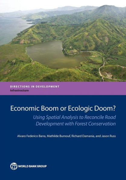 Economic Boom or Ecologic Doom?: Using Spatial Analysis to Reconcile Road Development with Forest Conservation