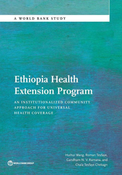 Ethiopia Health Extension Program: An Institutionalized Community Approach for Universal Coverage