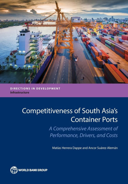 Competitiveness of South Asia's Container Ports: A Comprehensive Assessment Performance, Drivers, and Costs
