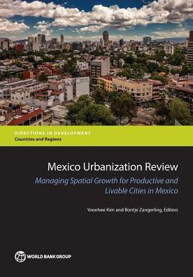 Mexico Urbanization Review: Managing Spatial Growth for Productive and Livable Cities