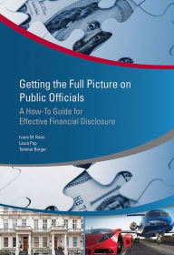 Title: Getting the Full Picture on Public Officials: A How-to Guide for Effective Financial Disclosure, Author: Alex Hunt