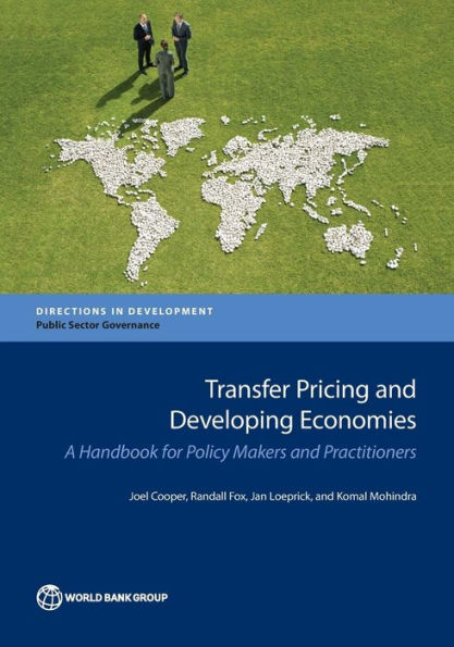 Transfer Pricing and Developing Economies: A Handbook for Policy Makers Practitioners