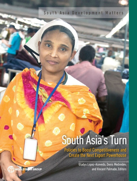 South Asia's Turn: Policies to Boost Competitiveness and Create the Next Export Powerhouse