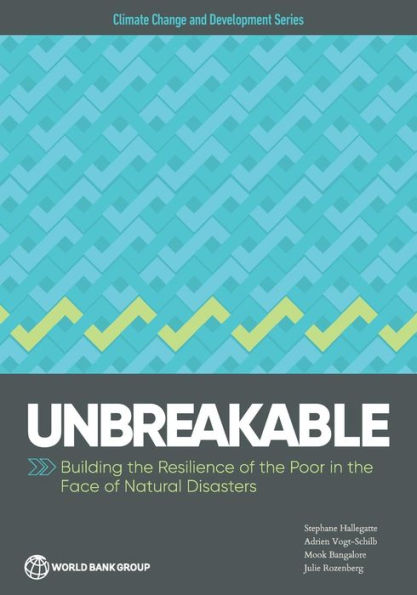 Unbreakable: Building the Resilience of Poor Face Natural Disasters