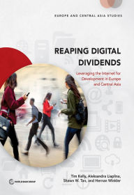 Title: Reaping Digital Dividends: Leveraging the Internet for Development in Europe and Central Asia, Author: Tim Kelly