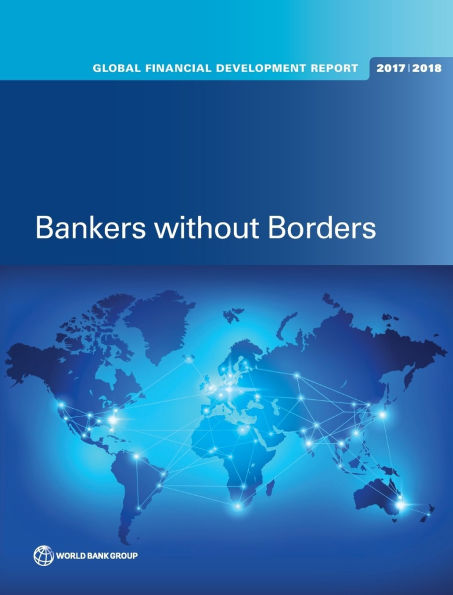 Global Financial Development Report 2017/2018: Bankers without Borders