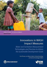 Title: Innovations in WASH Impact Measures: Water and Sanitation Measurement Technologies and Practices to Inform the Sustainable Development Goals, Author: Evan Thomas