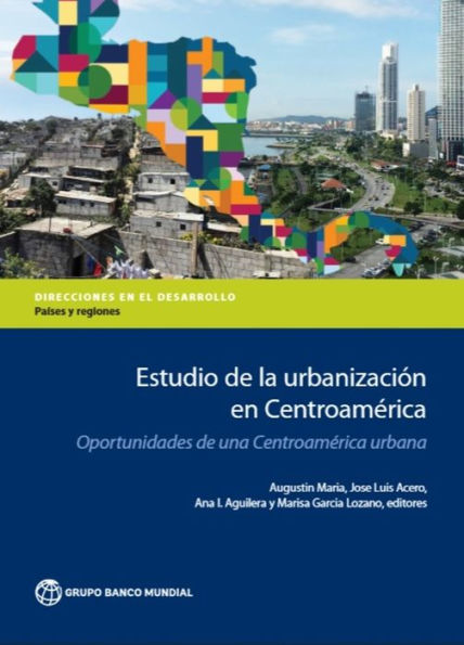 Estudio de la urbanizaciï¿½n en Centroamï¿½rica: Oportunidades una Centroamï¿½rica urbana