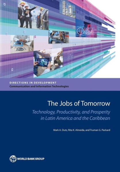 The Jobs of Tomorrow: Technology, Productivity, and Prosperity in Latin America and the Caribbean