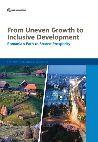 From Uneven Growth to Inclusive Development: Romania's Path to Shared Prosperity