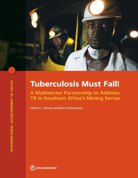 Tuberculosis Must Fall!: A Multisector Partnership to Address TB in Southern Africa's Mining Sector