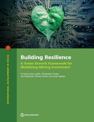 Title: Building Resilience: A Green Growth Framework for Mobilizing Mining Investment, Author: Sri Sekar