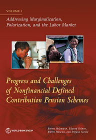 Title: Progress and Challenges of Nonfinancial Defined Contribution Pension Schemes: Volume 1. Addressing Marginalization, Polarization, and the Labor Market, Author: Robert Holzmann