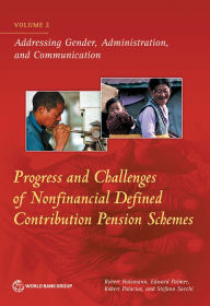 Title: Progress and Challenges of Nonfinancial Defined Contribution Pension Schemes: Volume 2. Addressing Gender, Administration, and Communication, Author: Robert Holzmann