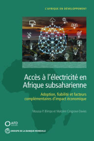 Title: Accès à l'électricité en Afrique subsaharienne: Adoption, fiabilité, et facteurs complémentaires d'impact économique, Author: Moussa P. Blimpo