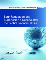 Title: Global Financial Development Report 2019/2020: Bank Regulation and Supervision a Decade after the Global Financial Crisis, Author: World Bank