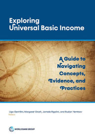 Title: Exploring Universal Basic Income: A Guide to Navigating Concepts, Evidence, and Practices, Author: Ugo Gentilini