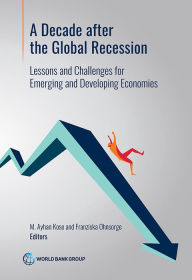 Title: A Decade after the Global Recession: Lessons and Challenges for Emerging and Developing Economies, Author: M. Ayhan Kose