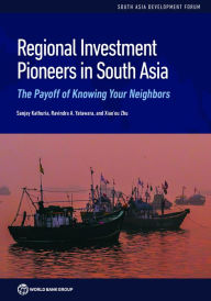 Title: Regional Investment Pioneers in South Asia: The Payoff of Knowing Your Neighbors, Author: Sanjay Kathuria