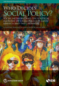 Title: Who Decides Social Policy?: Social Networks and the Political Economy of Social Policy in Latin America and the Caribbean, Author: Alejandro Bonvecchi