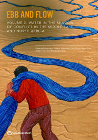 Title: Ebb and Flow: Volume 2. Water in the Shadow of Conflict in the Middle East and North Africa, Author: Edoardo Borgomeo