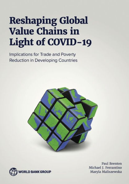 Reshaping Global Value Chains Light of COVID-19: Implications for Trade and Poverty Reduction Developing Countries