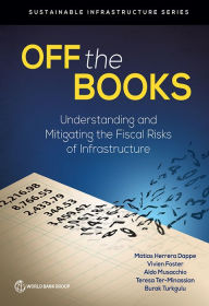 Title: Off the Books: Understanding and Mitigating the Fiscal Risks of Infrastructure, Author: Matías Herrera Dappe