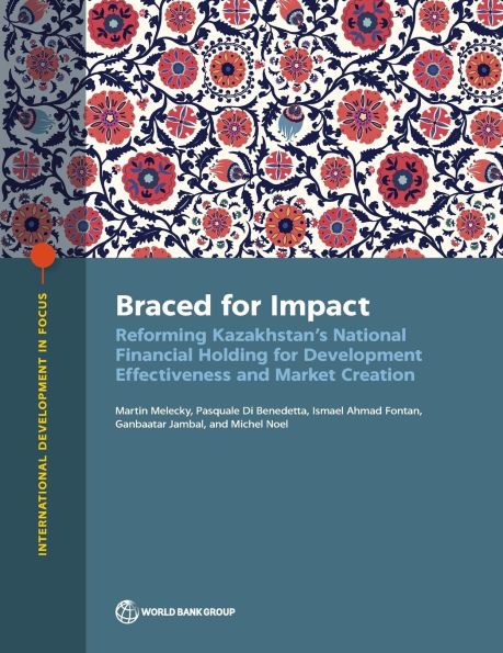 Braced for Impact: Reforming Kazakhstan's National Financial Holding for Development Effectiveness and Market Creation