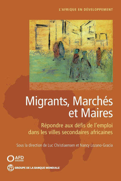 Migrants, marchï¿½s et maires: Rï¿½pondre aux dï¿½fis de l'emploi dans les villes secondaires africaines