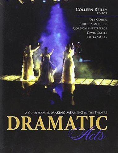 Dramatic Acts: A Guidebook to Making Meaning in the Theatre / Edition 1