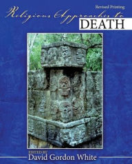 Title: Religious Approaches to Death / Edition 1, Author: David Gordon White