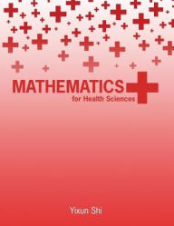 Title: Mathematics for Health Sciences / Edition 1, Author: Yixun Shi