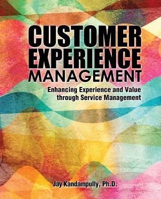 Customer Experience Management: Enhancing Experience and Value through Service Management / Edition 1