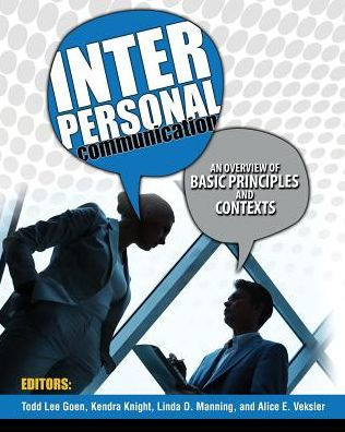 Interpersonal Communication: An Overview of Basic Principles and Contexts / Edition 1