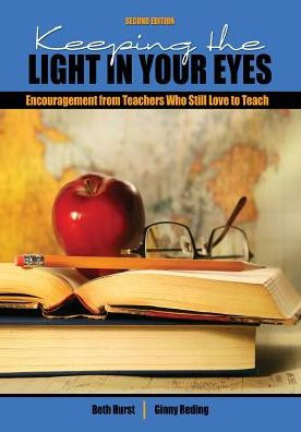 Keeping the Light in Your Eyes: Encouragement from Teachers Who Still Love to Teach / Edition 2