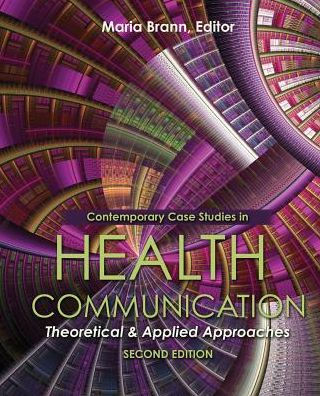 Contemporary Case Studies in Health Communication: Theoretical and Applied Approaches / Edition 2