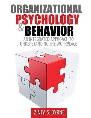 Organizational Psychology and Behavior: An Integrated Approach to Understanding the Workplace / Edition 1