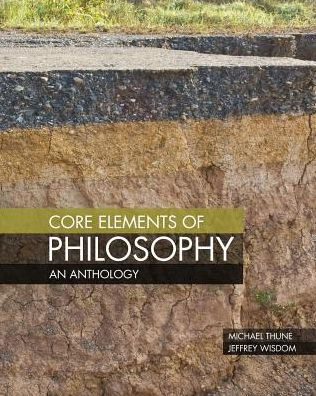 Core Elements of Philosophy: An Anthology / Edition 1