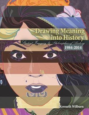 Drawing Meaning Into History: Student Imagery and Philosophies of History 1984-2014 / Edition 1