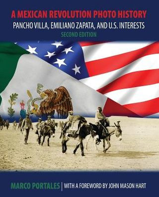 A Mexican Revolution Photo History: Pancho Villa, Emiliano Zapata, and U.S. Interests / Edition 2