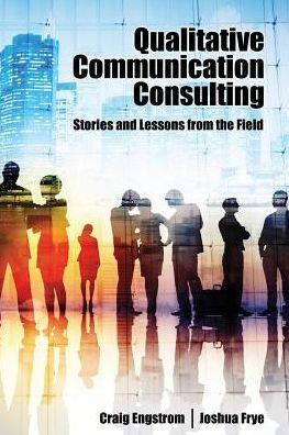 Qualitative Communication Consulting: Stories and Lessons from the Field / Edition 1