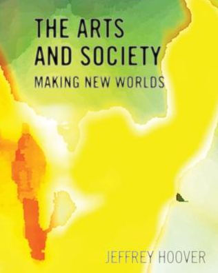 The Arts and Society: Making New Worlds / Edition 1