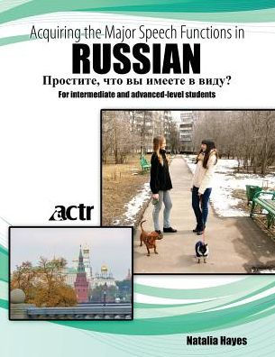 Acquiring the Major Speech Functions in Russian: For intermediate and advanced-level students / Edition 1
