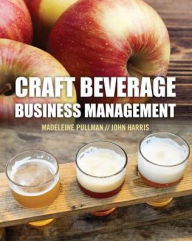 Title: Craft Beverage Business Management / Edition 1, Author: Madeleine Pullman