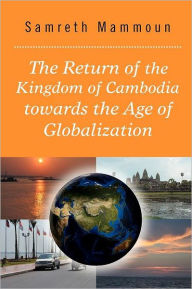 Title: The Return of the Kingdom of Cambodia Towards the Age of Globalization, Author: Samreth Mammoun